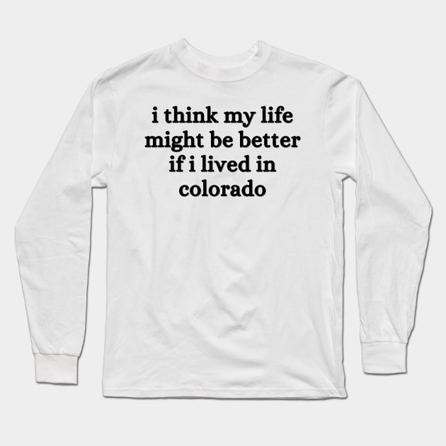 I think my life might be better if I lived in Colorado - Renee Rapp - Everything to Everyone Long Sleeve T-Shirt by tziggles